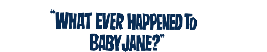 Whatever Happened To Baby Jane