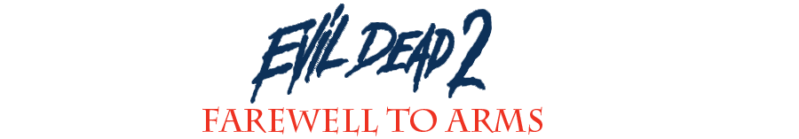 Evil Dead 2 Farewll To Arms