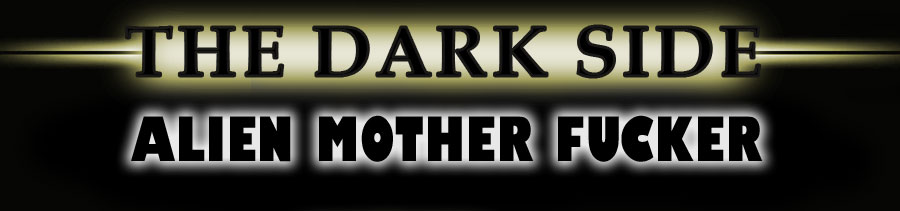 The Dark Side - Alien Mother Fucker