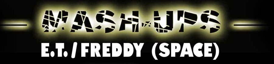 Mash-Ups: E.T. Meets Freddy (Space)