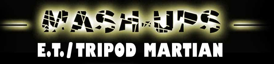 Mash-Ups: E.T. Meets Tripod Martian