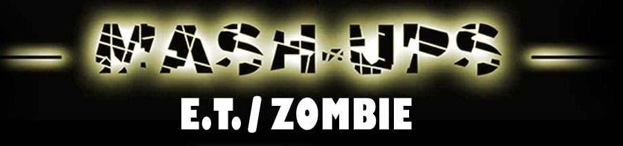 Mash-Ups: E.T. Meets Zombie