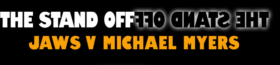 The stand Off - Jaws Vs Michael Myers